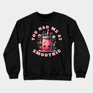 You Had Me At Smoothie Fruit Vegetable Juice Vegan Smoothies Crewneck Sweatshirt